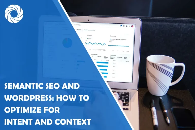 Semantic SEO and WordPress: How to Optimize for Intent and Context Semantic SEO and WordPress: How to Optimize for Intent and Context