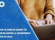 The Ultimate Guide to Developing a WordPress Site in 2024