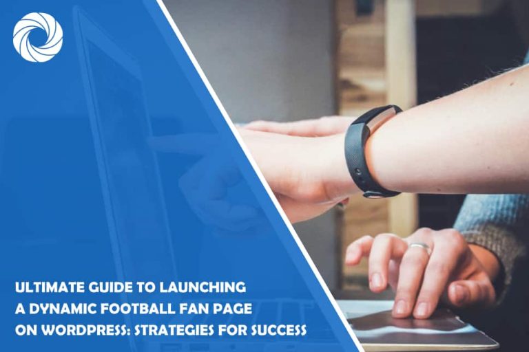Ultimate Guide to Launching a Dynamic Football Fan Page on WordPress: Strategies for Success Ultimate Guide to Launching a Dynamic Football Fan Page on WordPress: Strategies for Success