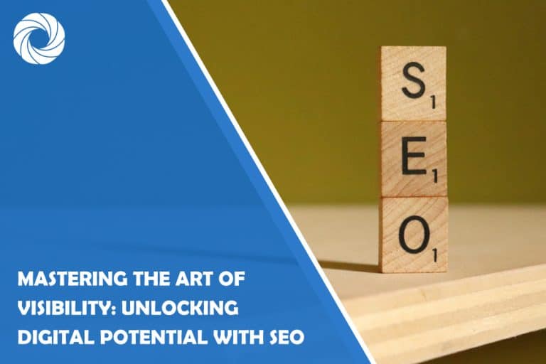 Mastering the Art of Visibility: Unlocking Digital Potential with SEO