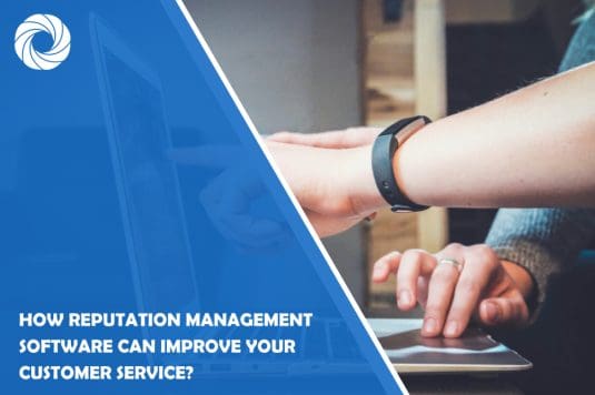 How Reputation Management Software Can Improve Your Customer Service?