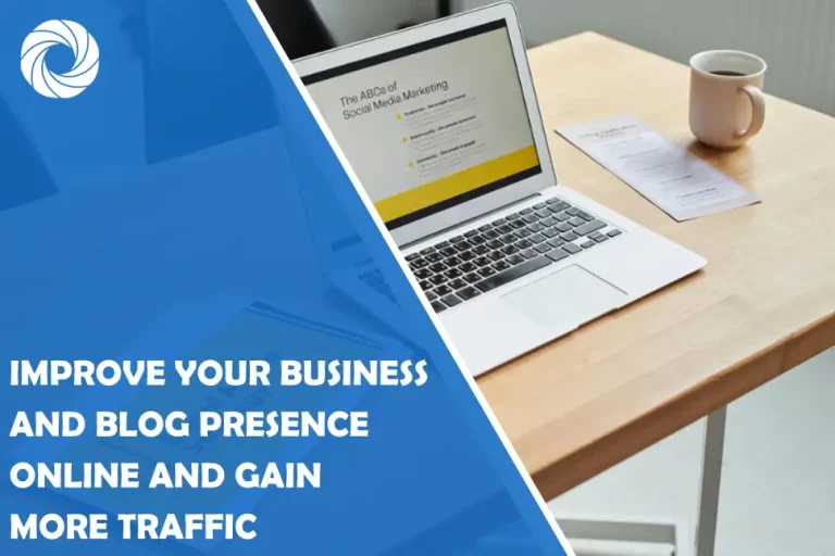 Top Tips to Improve Your Business and Blog Presence Online and Gain More Traffic