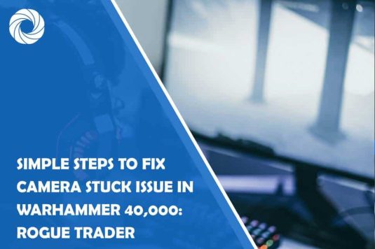 simple steps to fix camera stuck issue in warhammer 40,000: rogue trader