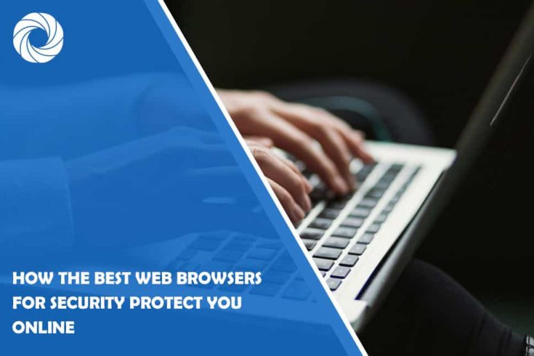 How The Best Web Browsers for Security Protect You Online