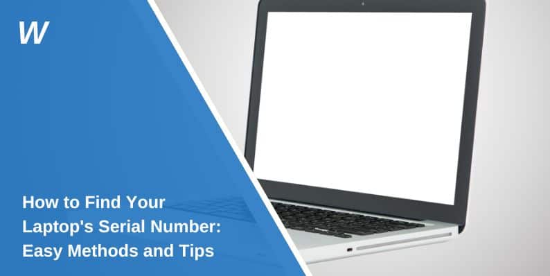 How to Find Your Laptop's Serial Number: Easy Methods and Tips