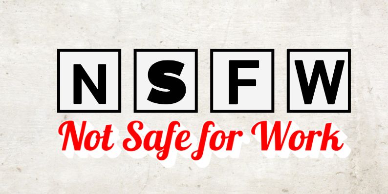 So, What Does NSFW Really Mean?