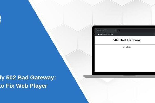 Spotify 502 Bad Gateway: How to Fix Web Player Error Spotify 502 Bad Gateway: How to Fix Web Player Error
