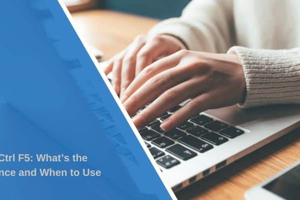 F5 vs. Ctrl F5: What’s the Difference and When to Use Them