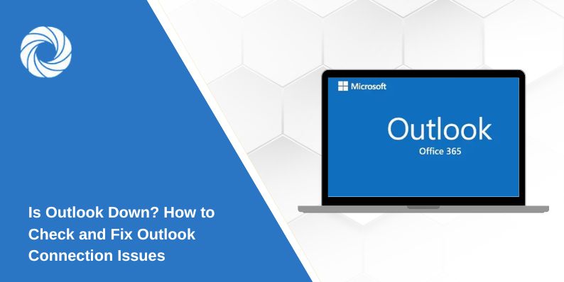 Is Outlook Down? How to Check and Fix Outlook Connection Issues