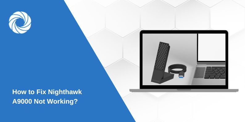 How to Fix Nighthawk A9000 Not Working